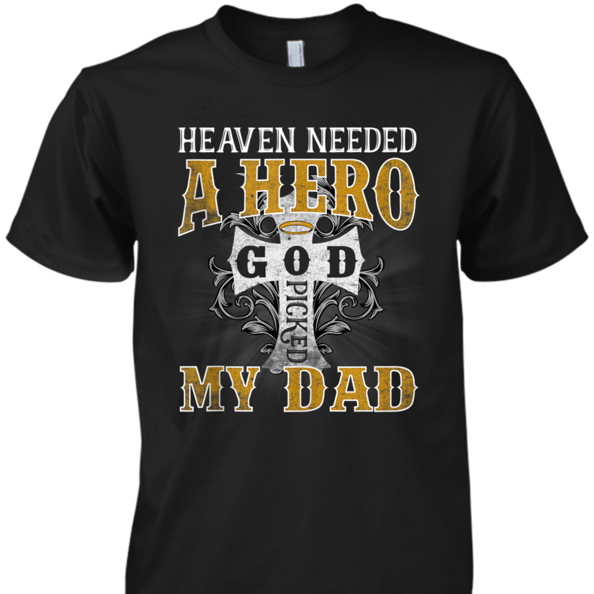 Heaven Needed A Hero God Picked My Dad T-Shirt Fathers Day Gift Heaven Needed A Hero God Picked My Dad T-Shirt Fathers Day Gift