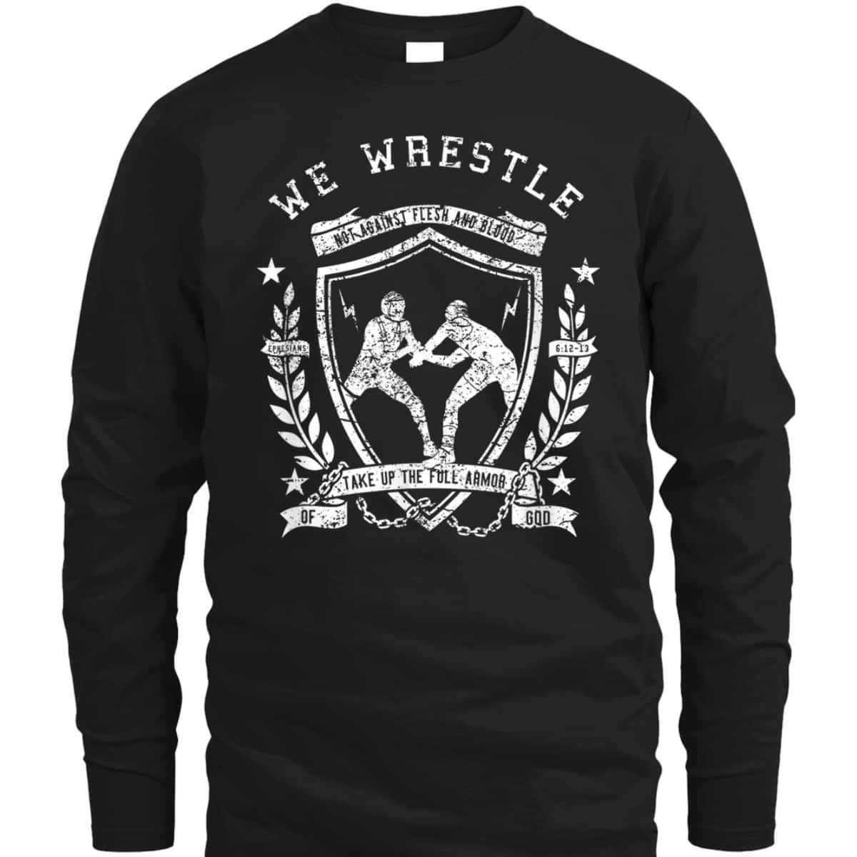 We Wrestle Take Up The Full Armor Of God Christian Religious Gift T-Shirt We Wrestle Take Up The Full Armor Of God Christian Religious Gift T-Shirt