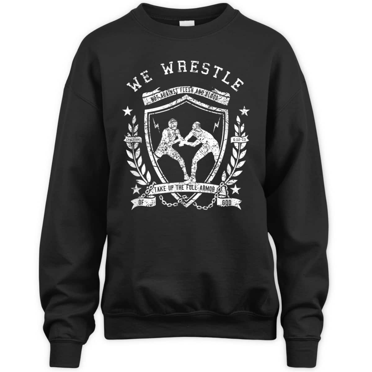 We Wrestle Take Up The Full Armor Of God Christian Religious Gift T-Shirt