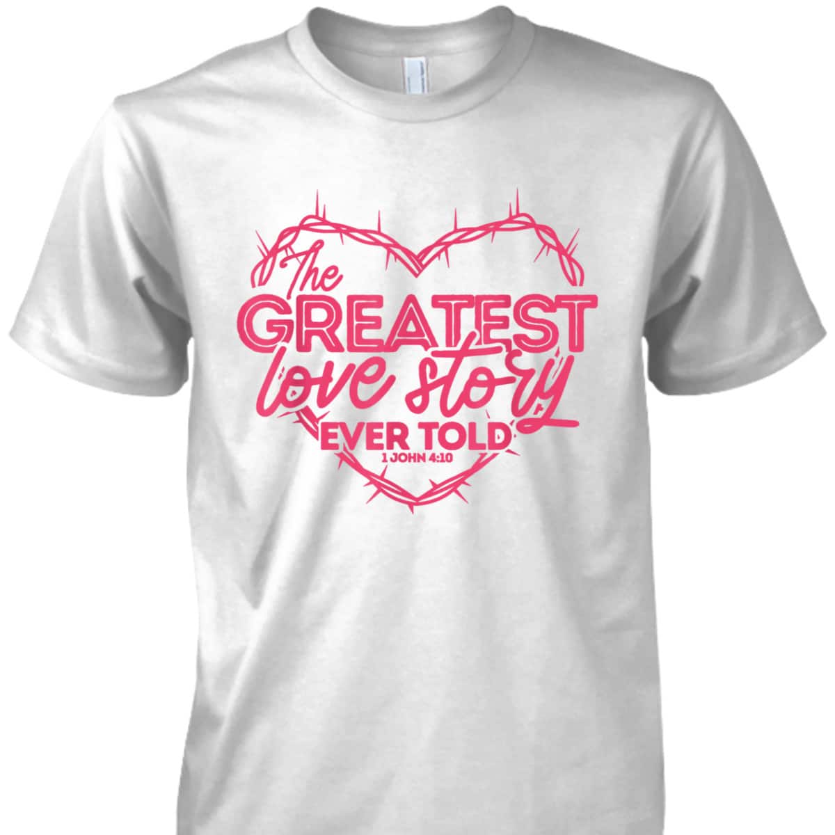Greatest Love Story Ever Told 1 John 4:10 T-Shirt Christian Valentines Day Gift Greatest Love Story Ever Told 1 John 4:10 T-Shirt Christian Valentines Day Gift