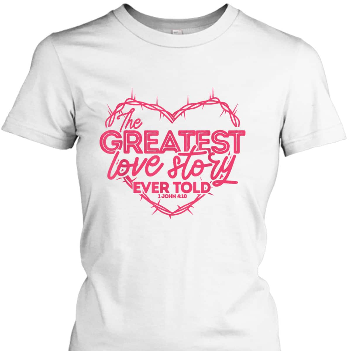 Greatest Love Story Ever Told 1 John 4:10 T-Shirt Christian Valentines Day Gift Greatest Love Story Ever Told 1 John 4:10 T-Shirt Christian Valentines Day Gift