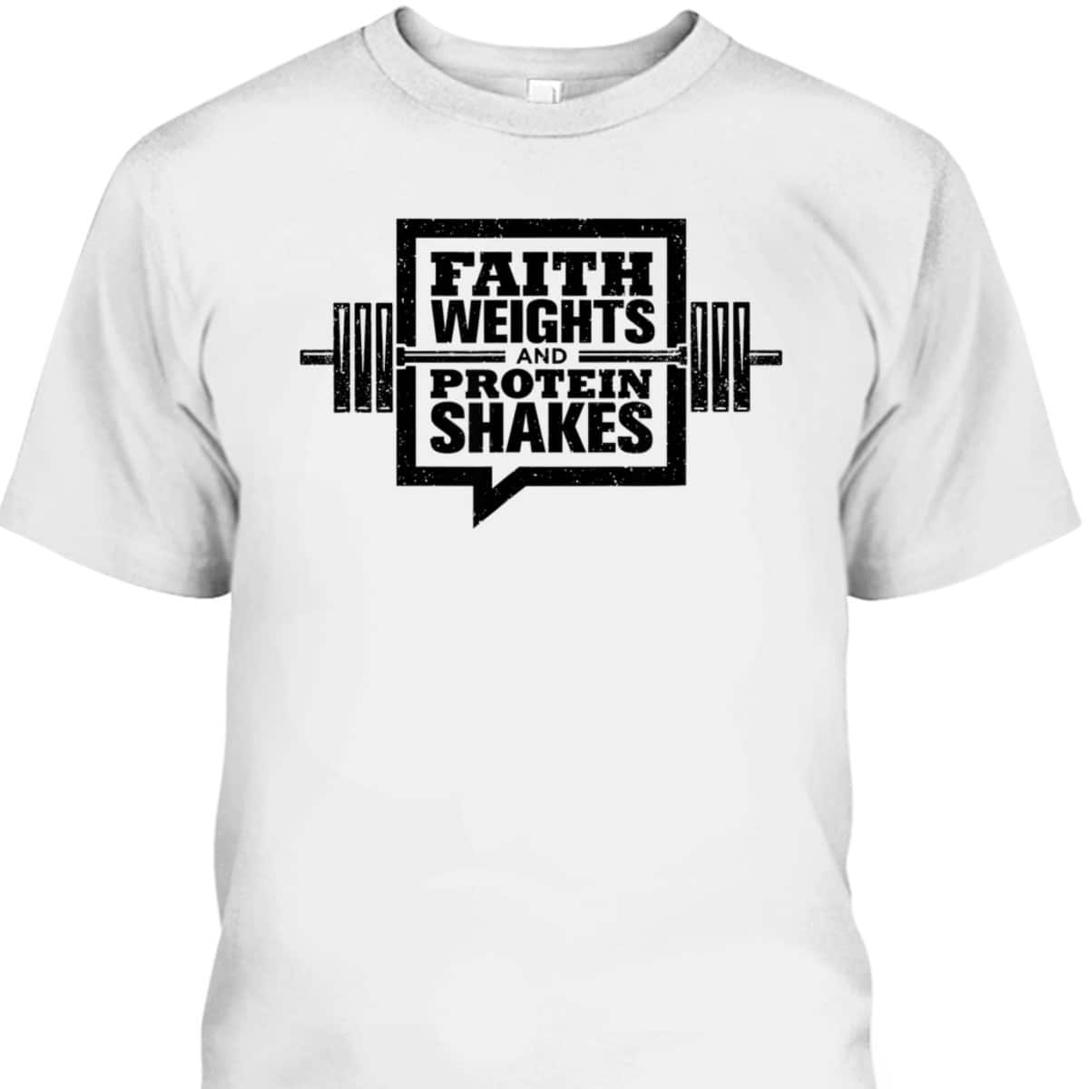 Faith Weights And Protein Shakes T-Shirt Christian Gymer Gift Faith Weights And Protein Shakes T-Shirt Christian Gymer Gift
