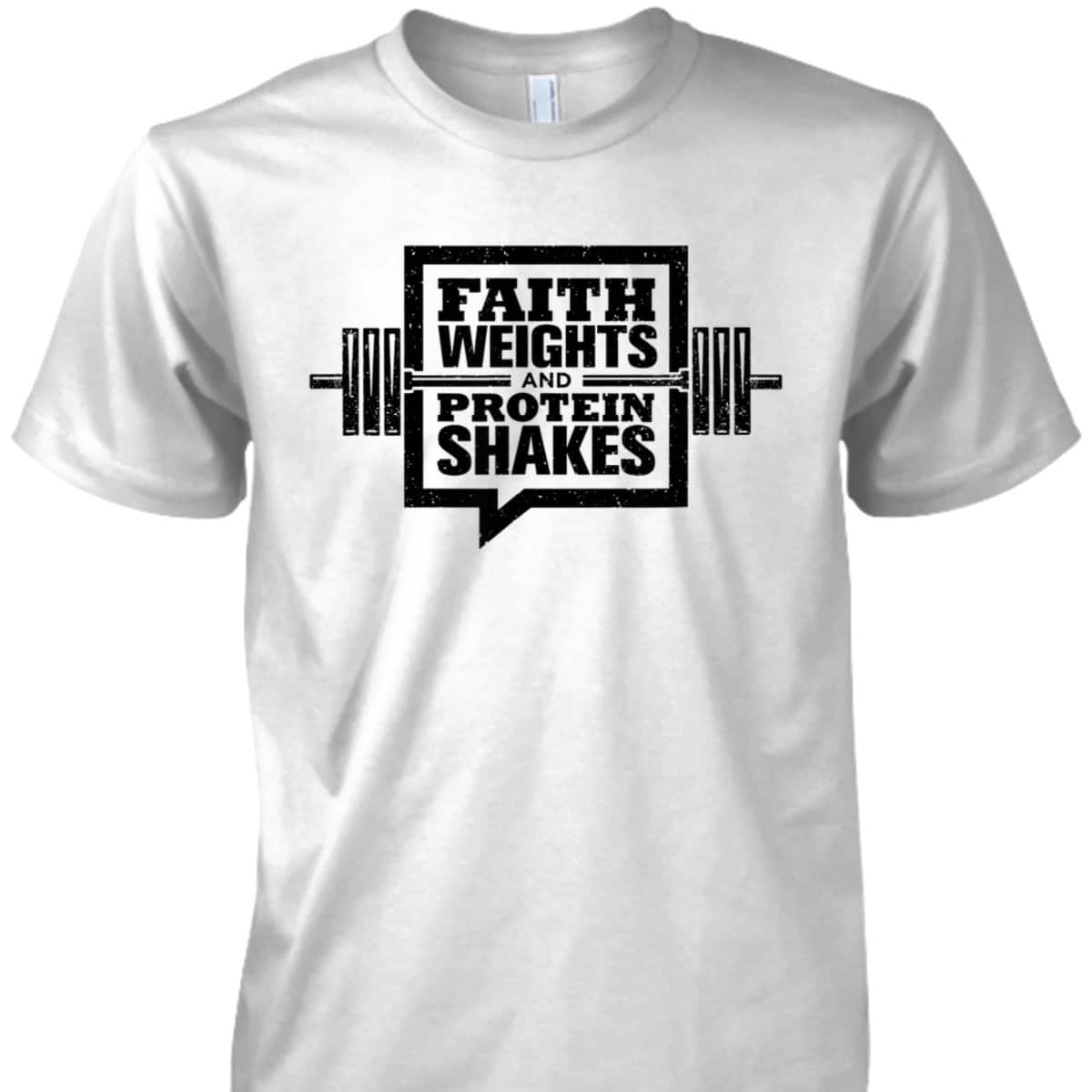 Faith Weights And Protein Shakes T-Shirt Christian Gymer Gift