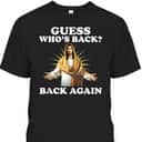Guess Who's Back Back Again Easter Day Jesus Christian T-Shirt Guess Who's Back Back Again Easter Day Jesus Christian T-Shirt