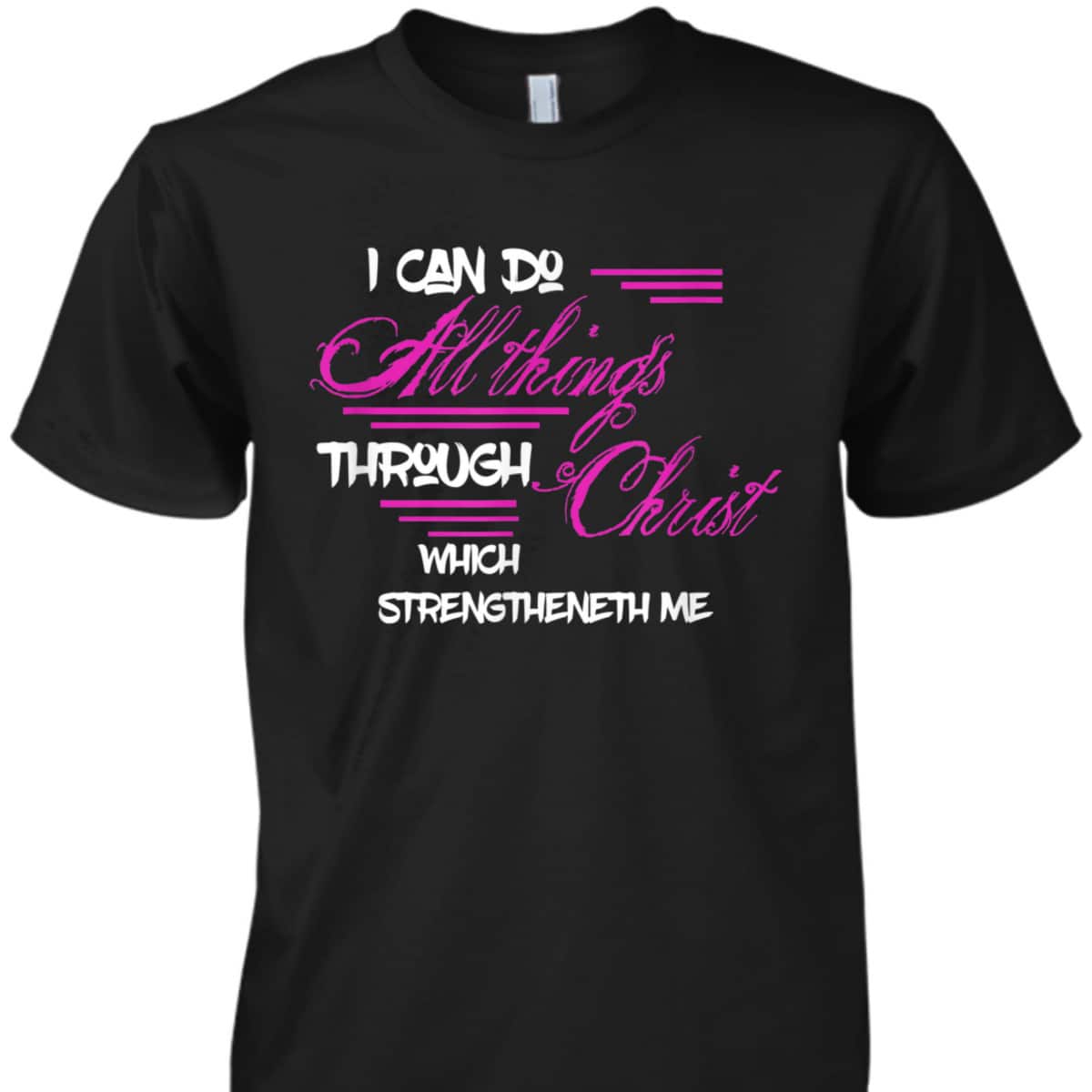 Philippians 413 I Can Do All Things Through Christ Bible Verse T-Shirt Philippians 413 I Can Do All Things Through Christ Bible Verse T-Shirt