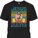 Vintage Funny Christian Gymer T-Shirt Jesus The Ultimate Deadlifter