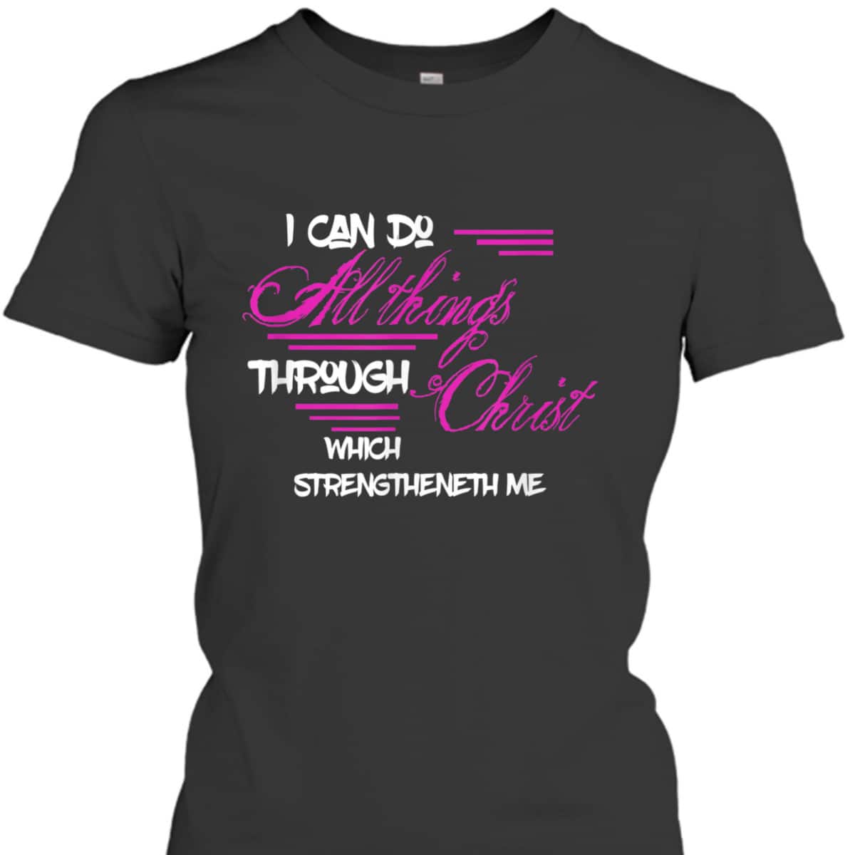Philippians 413 I Can Do All Things Through Christ Bible Verse T-Shirt
