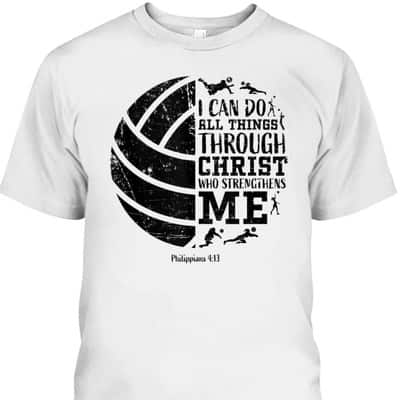 Bible Verse T-Shirt Philippians 4:13 Volleyball Gifts I Can Do All Things Through Christ