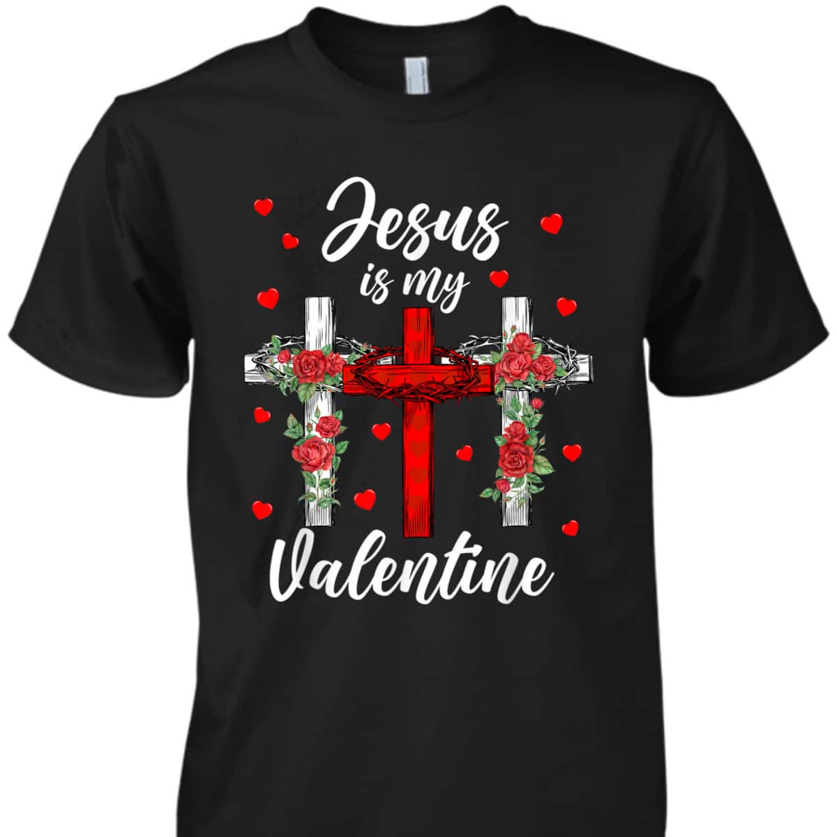 Jesus Is My Valentine T-Shirt Cross Christian Valentines Day Gift Jesus Is My Valentine T-Shirt Cross Christian Valentines Day Gift