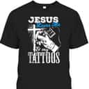 Jesus Loves Me And My Tattoos Christian Religion Gift T-Shirt