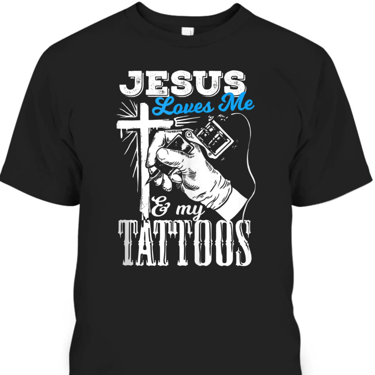 Jesus Loves Me And My Tattoos Christian Religion Gift T-Shirt Jesus Loves Me And My Tattoos Christian Religion Gift T-Shirt