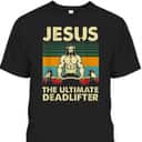 Jesus The Ultimate Deadlifter Vintage Funny Christian T-Shirt