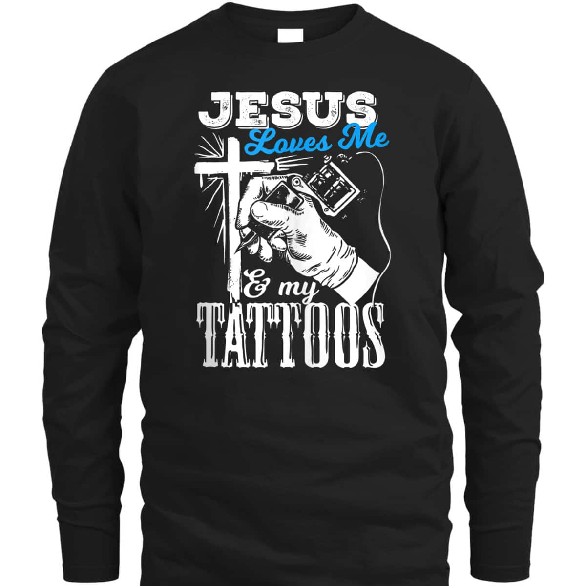 Jesus Loves Me And My Tattoos Christian Religion Gift T-Shirt Jesus Loves Me And My Tattoos Christian Religion Gift T-Shirt
