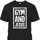 Gym And Jesus T-Shirt Christian Workout Gymer Gift