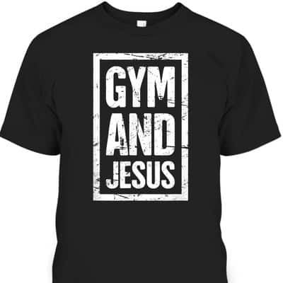 Gym And Jesus T-Shirt Christian Workout Gymer Gift