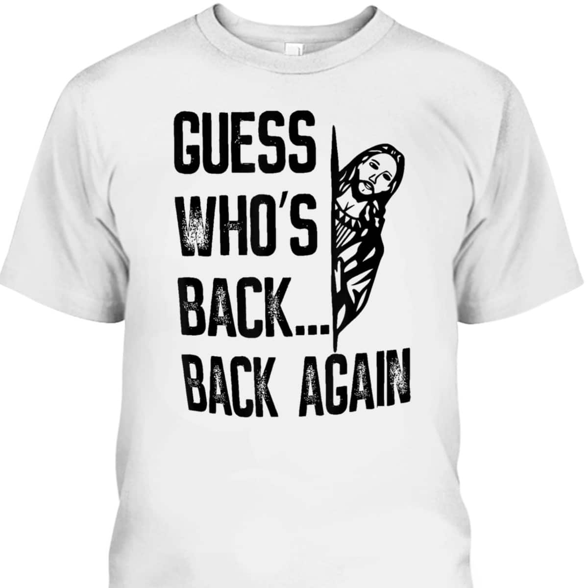 Guess Who's Back Back Again T-Shirt Easter Day Funny Jesus Christian Gift Guess Who's Back Back Again T-Shirt Easter Day Funny Jesus Christian Gift