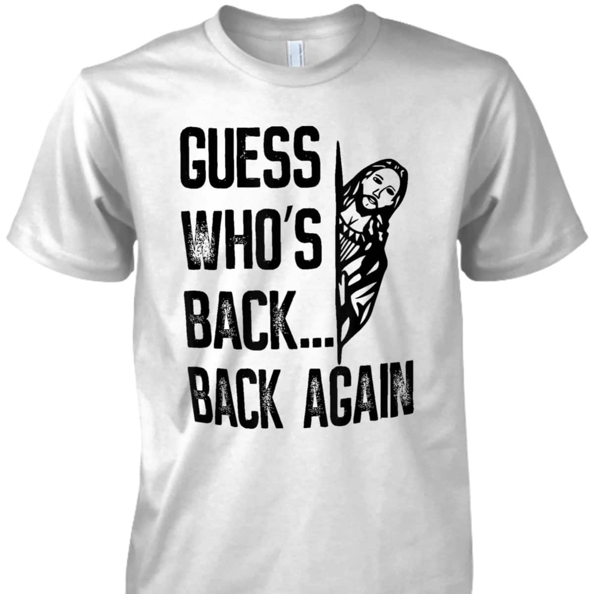 Guess Who's Back Back Again T-Shirt Easter Day Funny Jesus Christian Gift Guess Who's Back Back Again T-Shirt Easter Day Funny Jesus Christian Gift