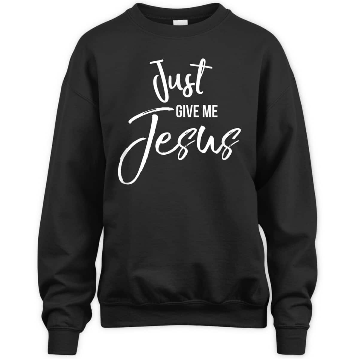 Just Give Me Jesus T-Shirt Faith Christian Religion Gift