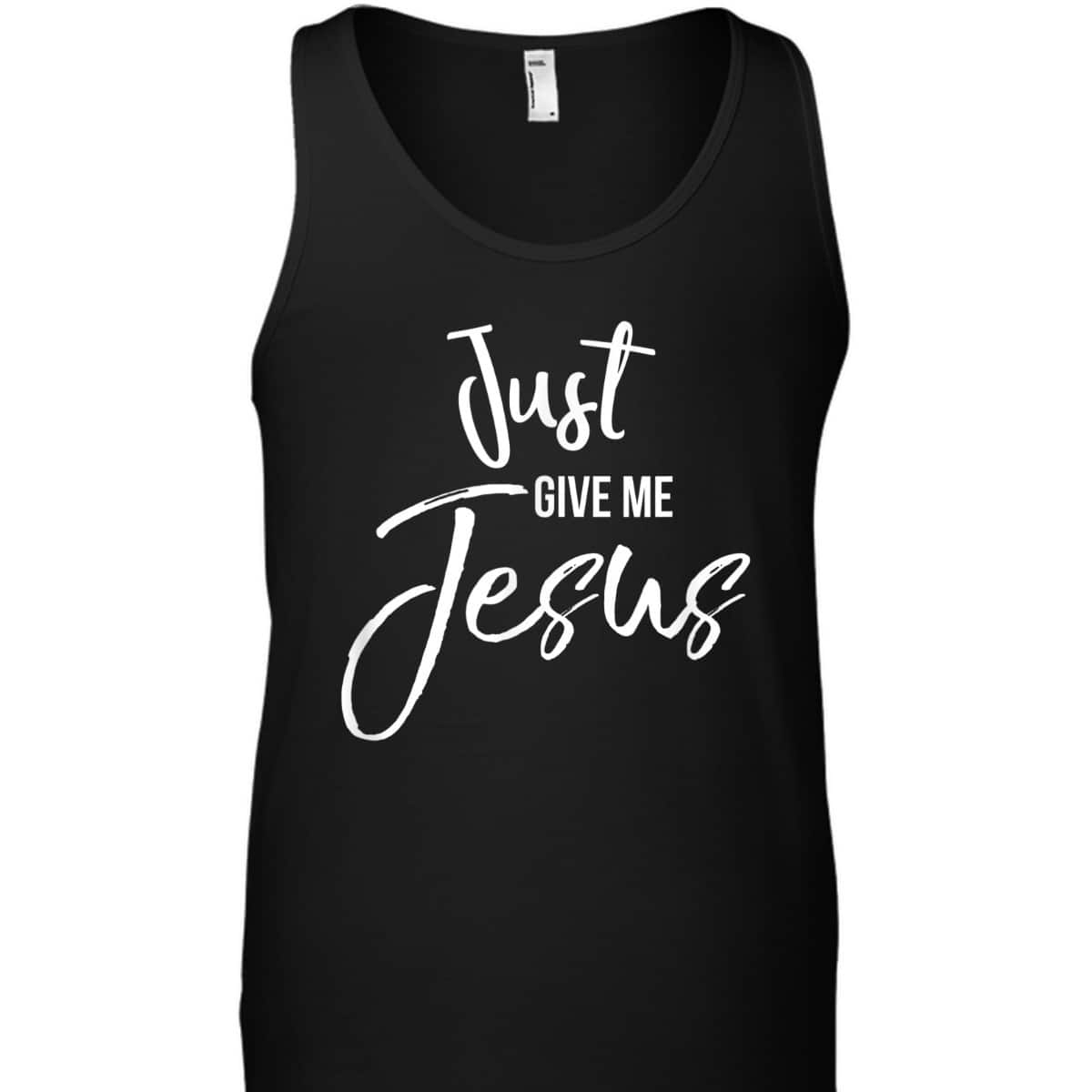 Just Give Me Jesus T-Shirt Faith Christian Religion Gift Just Give Me Jesus T-Shirt Faith Christian Religion Gift