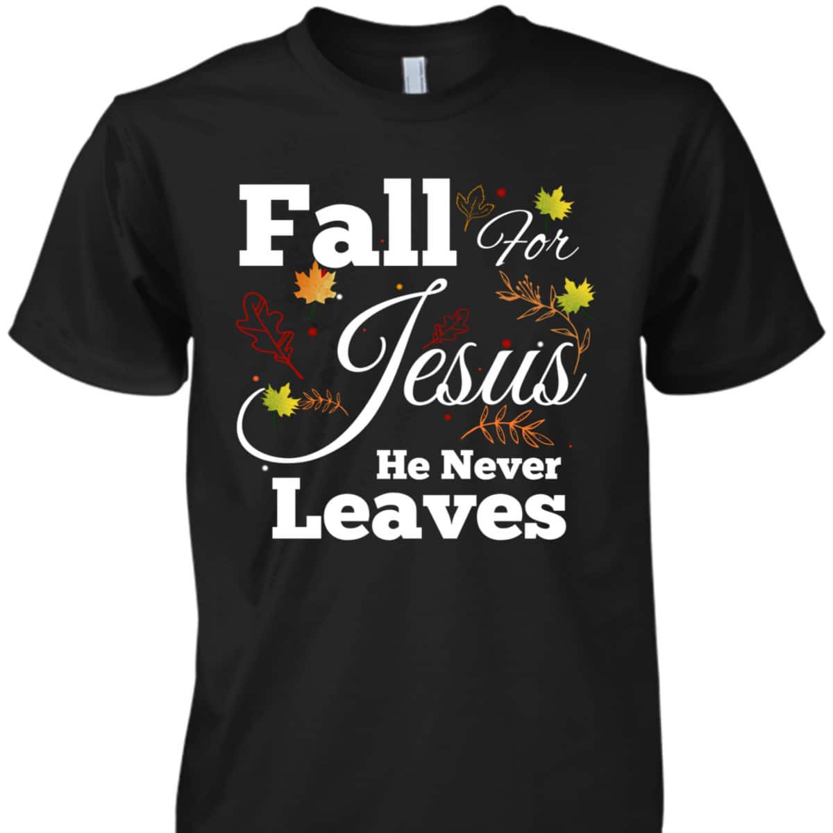 He Never Leaves T-Shirt Cute Jesus Christian Religion Gift Thanksgiving Halloween