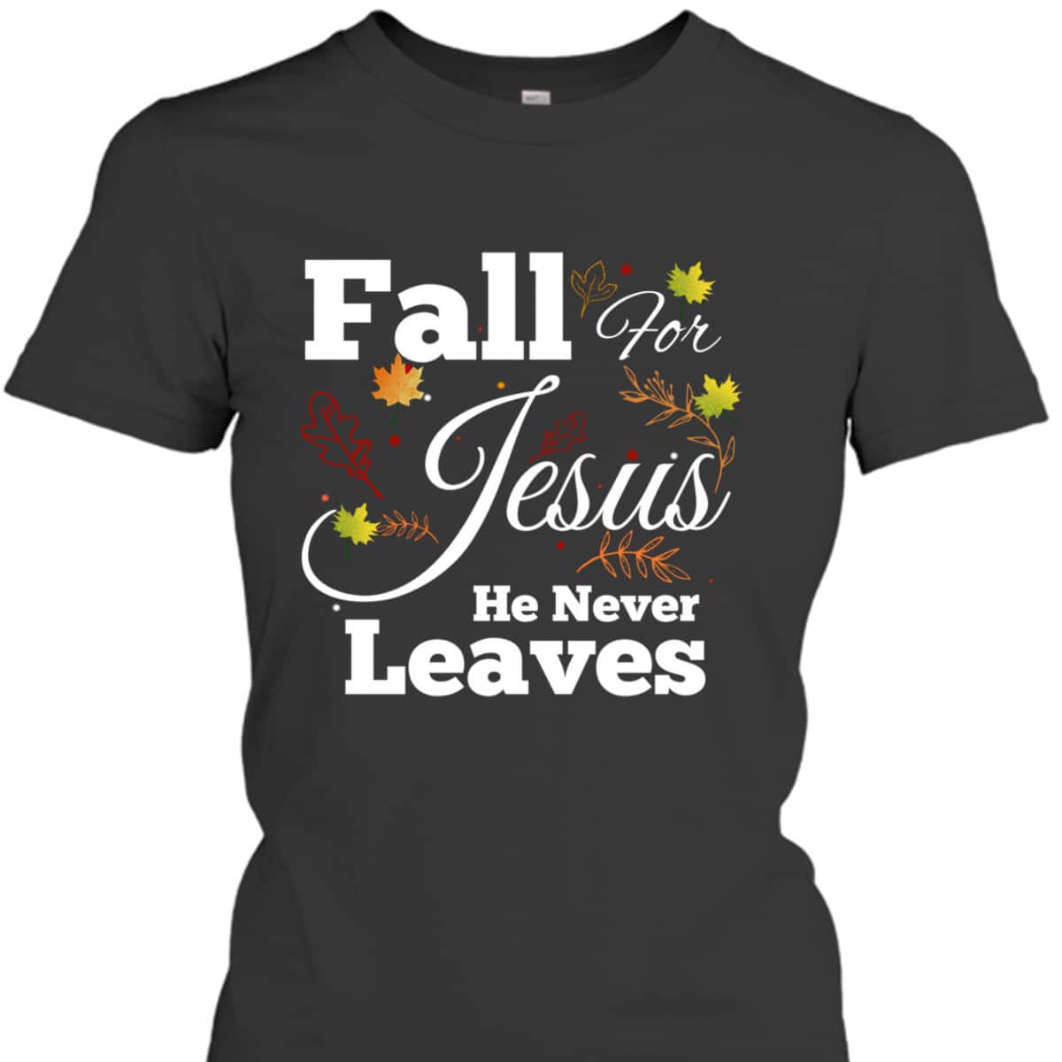 He Never Leaves T-Shirt Cute Jesus Christian Religion Gift Thanksgiving Halloween