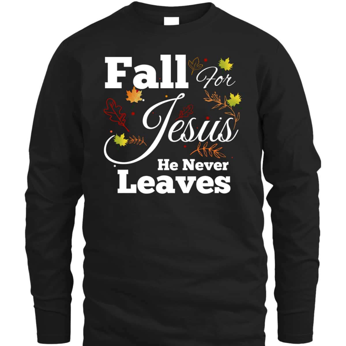He Never Leaves T-Shirt Cute Jesus Christian Religion Gift Thanksgiving Halloween