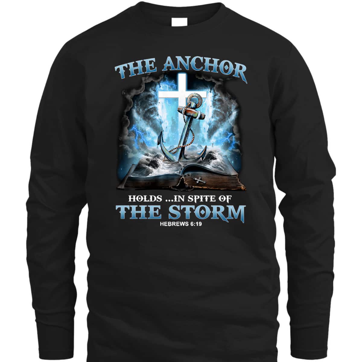 The Anchor Holds In Spite Of The Storm Bible Verse Religion T-Shirt Hebrews 6:19 The Anchor Holds In Spite Of The Storm Bible Verse Religion T-Shirt Hebrews 6:19