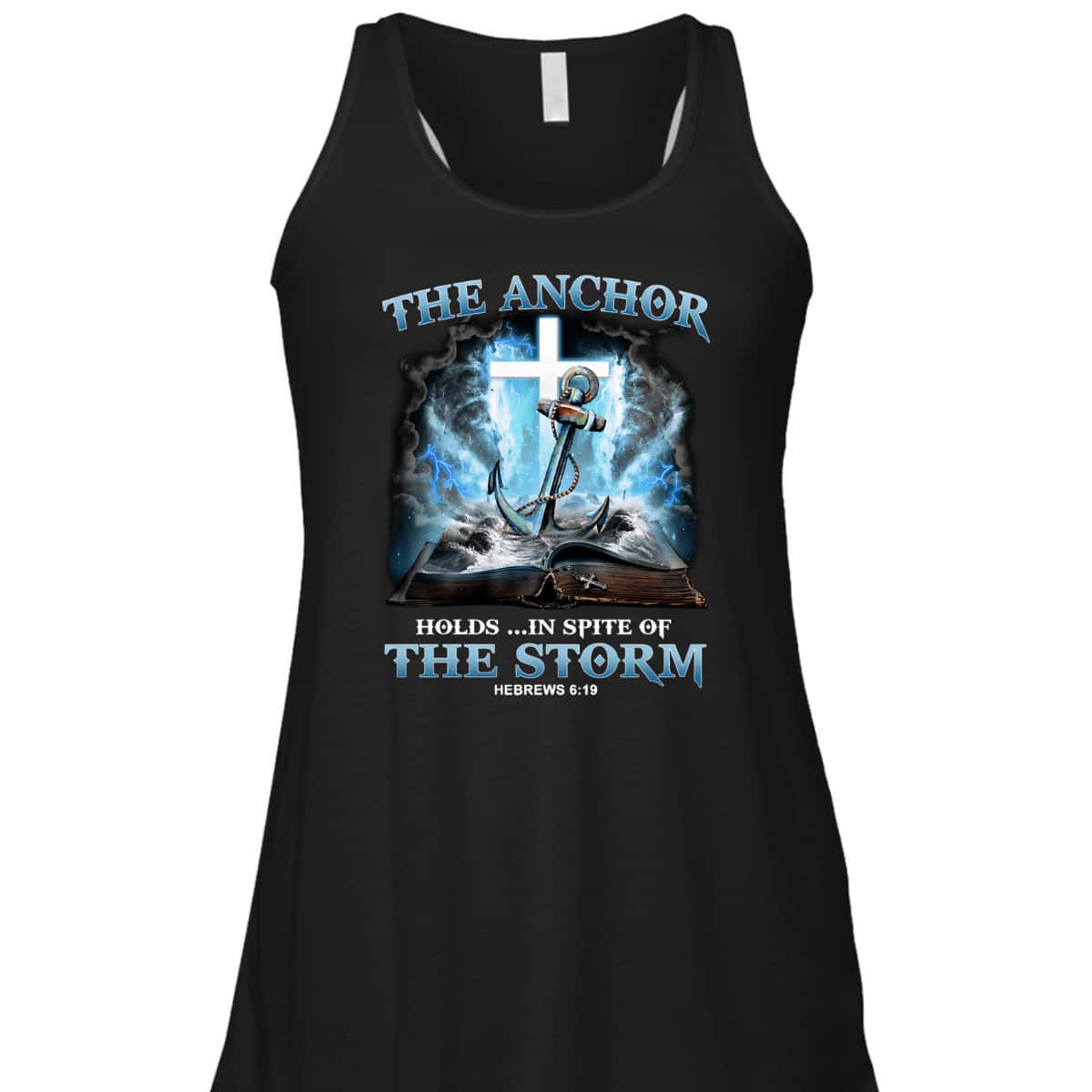 The Anchor Holds In Spite Of The Storm Bible Verse Religion T-Shirt Hebrews 6:19