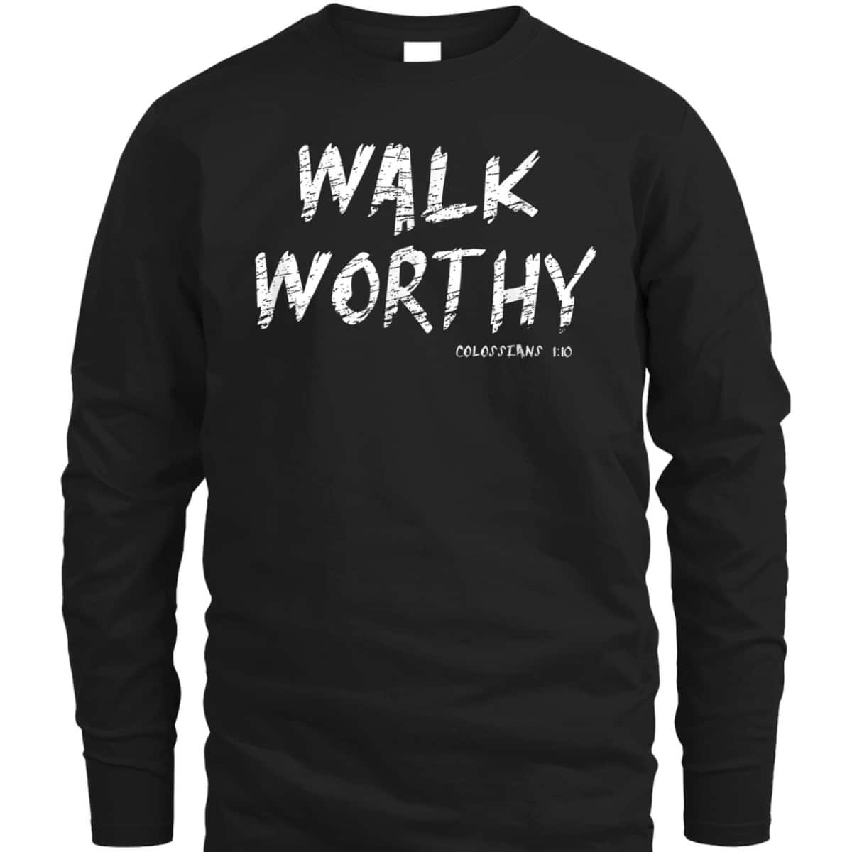 Walk Worthy Colossians 1:10 Christian Bible Verse T-Shirt Walk Worthy Colossians 1:10 Christian Bible Verse T-Shirt