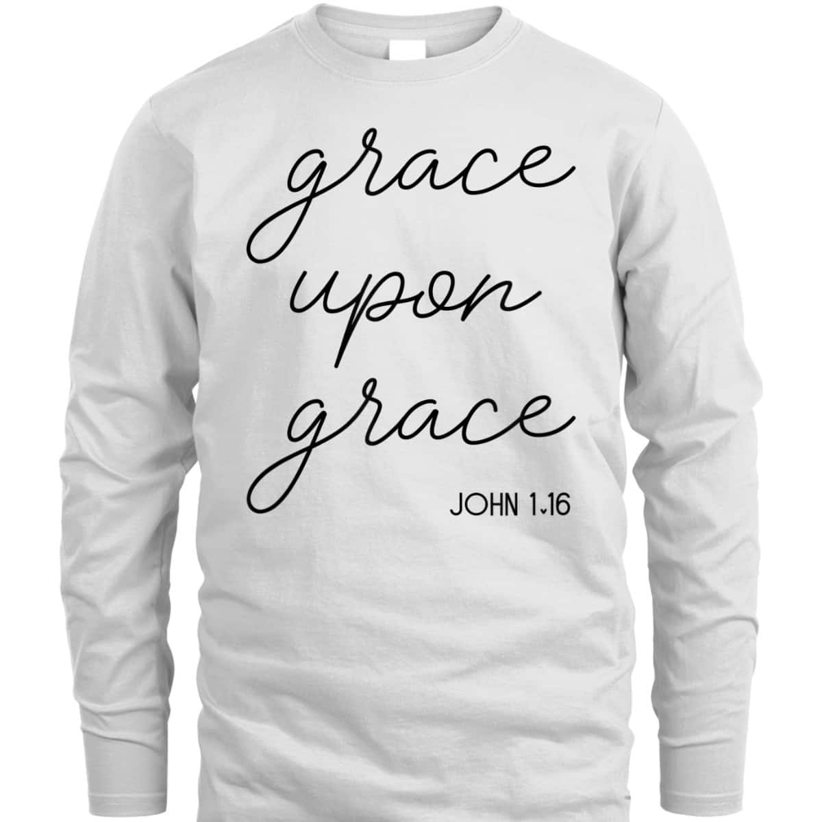 Grace Upon Grace Jesus John 1:16 Christian Religious Bible Verse T-Shirt Grace Upon Grace Jesus John 1:16 Christian Religious Bible Verse T-Shirt