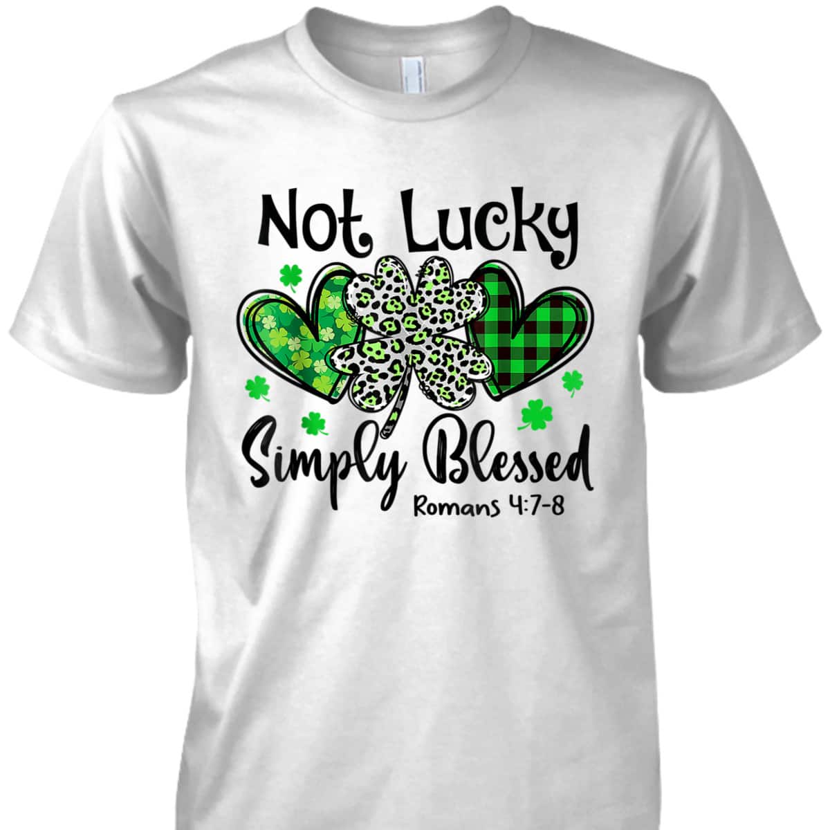 Not Lucky Simply Blessed Romans 4:7-8 Christian Faith St Patrick's Day T-Shirt Not Lucky Simply Blessed Romans 4:7-8 Christian Faith St Patrick's Day T-Shirt