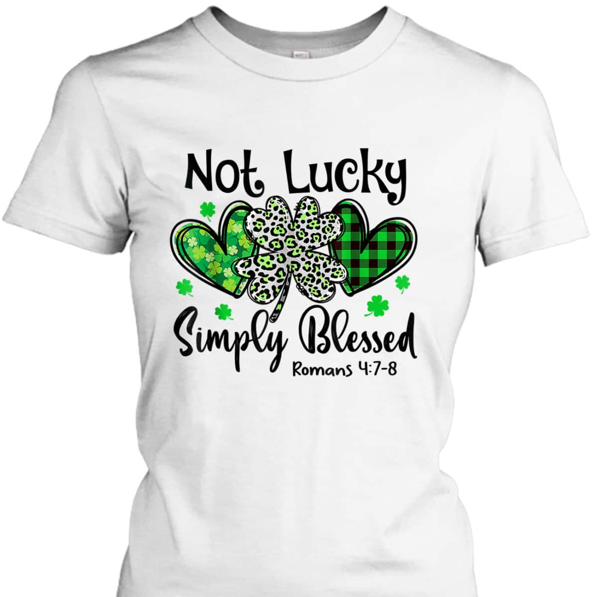 Not Lucky Simply Blessed Romans 4:7-8 Christian Faith St Patrick's Day T-Shirt Not Lucky Simply Blessed Romans 4:7-8 Christian Faith St Patrick's Day T-Shirt