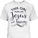 This Girl Runs On Jesus And Tacos Funny Christian T-Shirt This Girl Runs On Jesus And Tacos Funny Christian T-Shirt