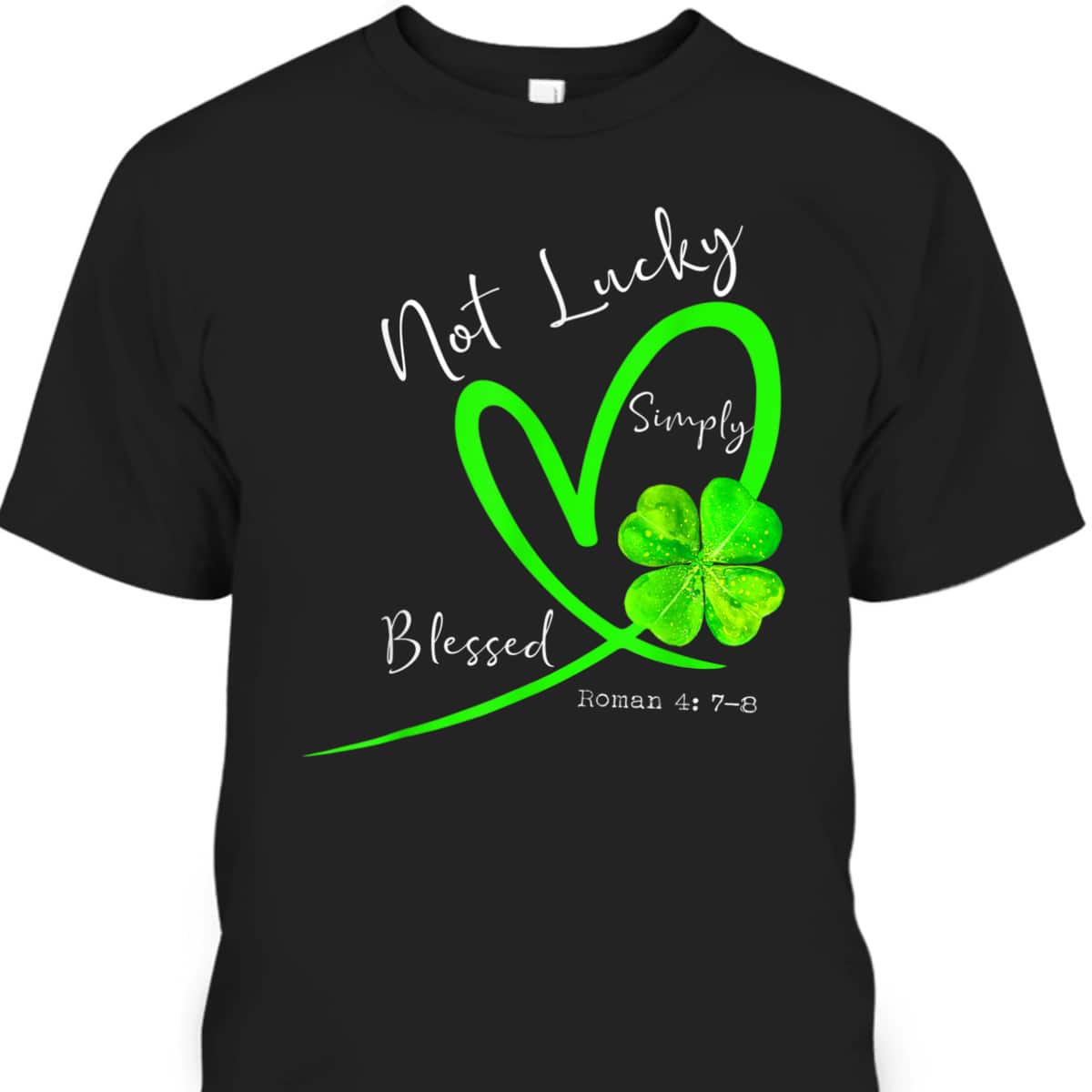 Not Lucky Simply Blessed Christian Shamrock T-Shirt St Patricks Day Gift Not Lucky Simply Blessed Christian Shamrock T-Shirt St Patricks Day Gift