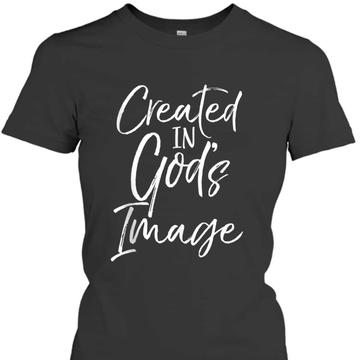 Created In God's Image T-Shirt Created In God's Image T-Shirt