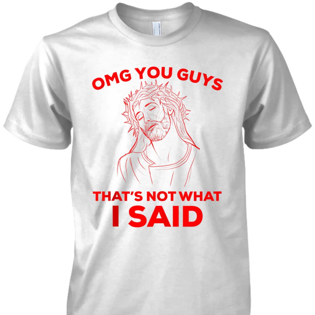 Funny Christian T-Shirt OMG You Guys That Is Not What I Said Jesus Lovers Gift