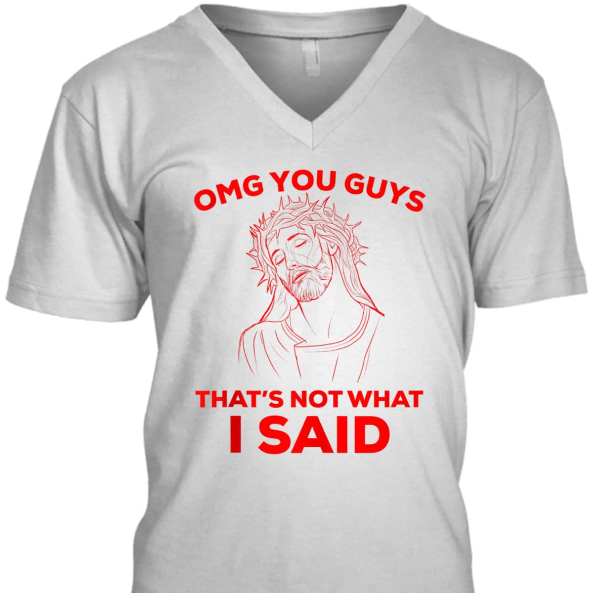 Funny Christian T-Shirt OMG You Guys That Is Not What I Said Jesus Lovers Gift Funny Christian T-Shirt OMG You Guys That Is Not What I Said Jesus Lovers Gift