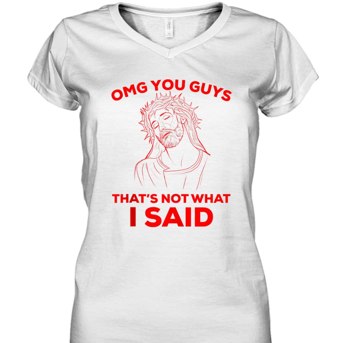 Funny Christian T-Shirt OMG You Guys That Is Not What I Said Jesus Lovers Gift Funny Christian T-Shirt OMG You Guys That Is Not What I Said Jesus Lovers Gift