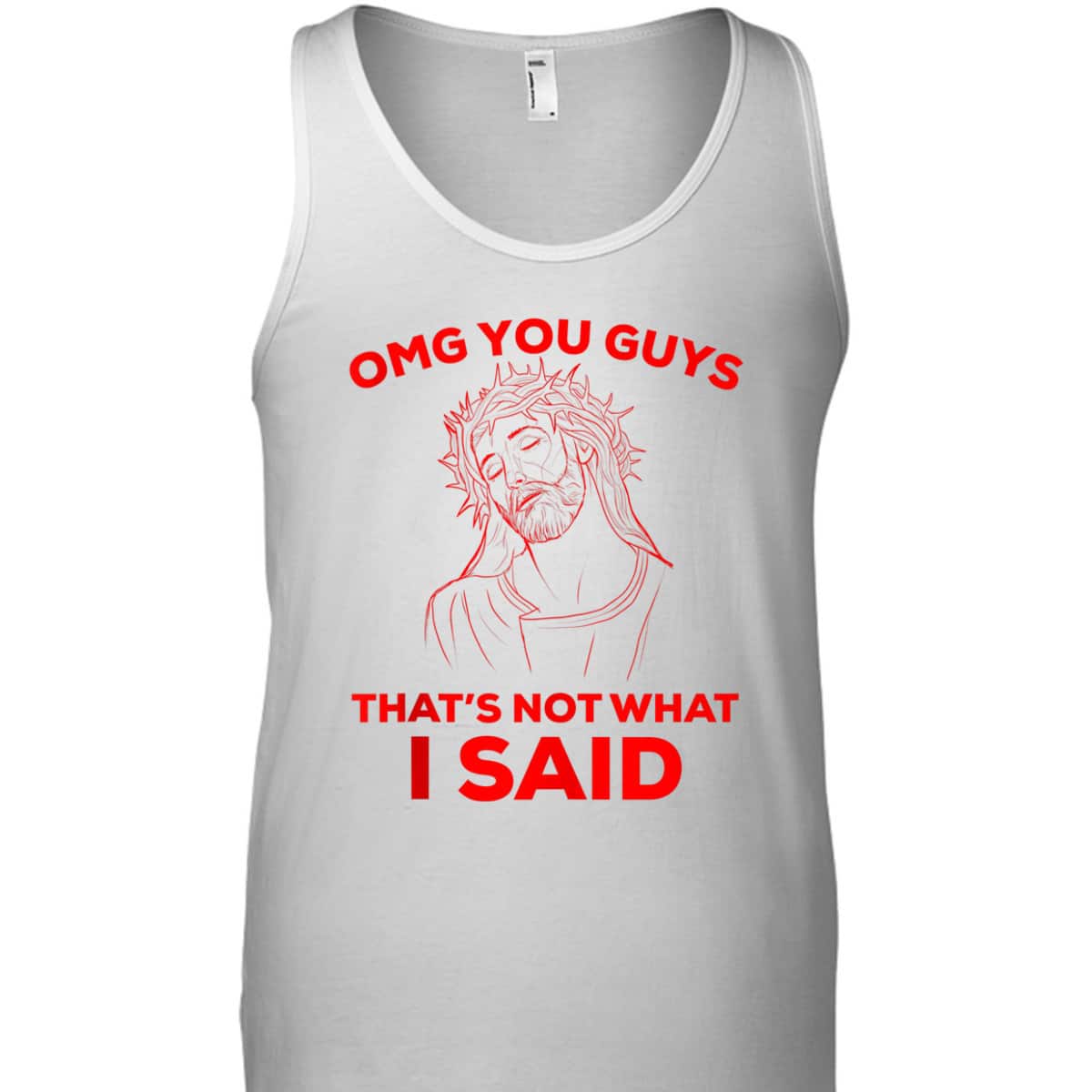 Funny Christian T-Shirt OMG You Guys That Is Not What I Said Jesus Lovers Gift Funny Christian T-Shirt OMG You Guys That Is Not What I Said Jesus Lovers Gift