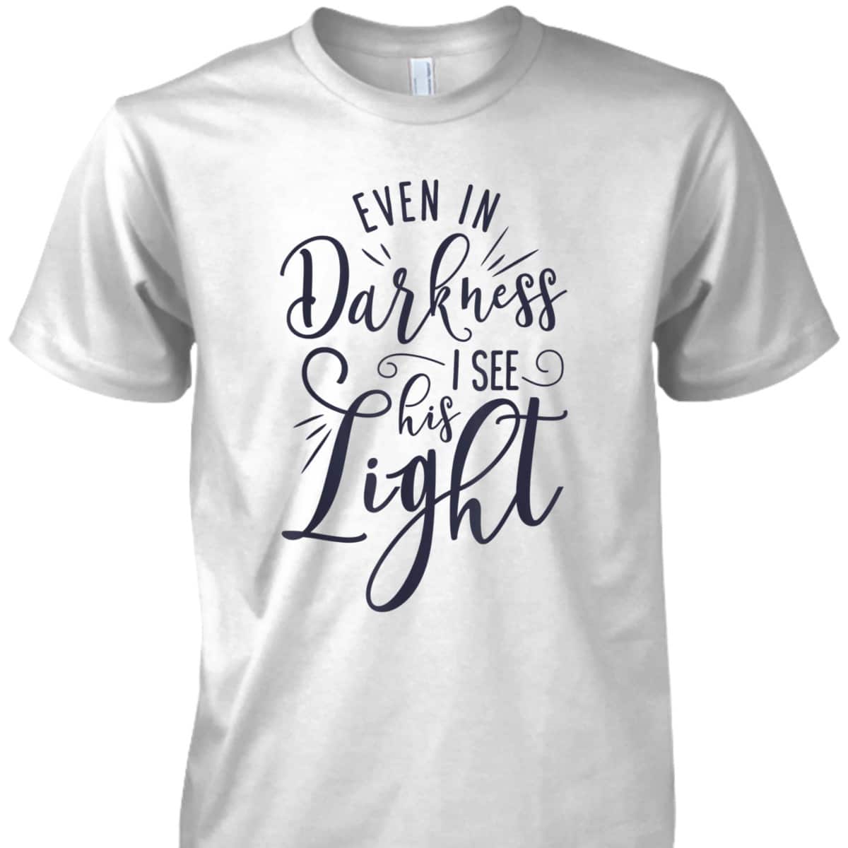 Even In Darkness I See His Light Christian Religious T-Shirt