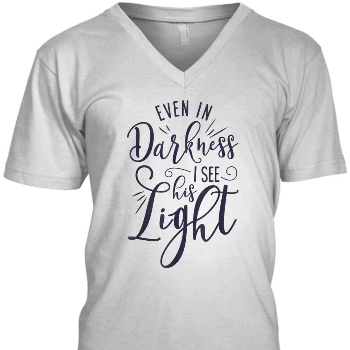 Even In Darkness I See His Light Christian Religious T-Shirt Even In Darkness I See His Light Christian Religious T-Shirt
