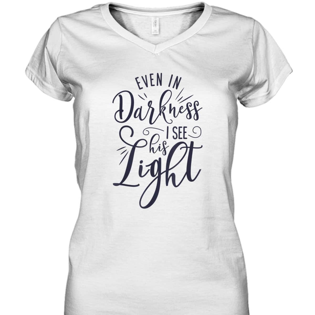 Even In Darkness I See His Light Christian Religious T-Shirt Even In Darkness I See His Light Christian Religious T-Shirt