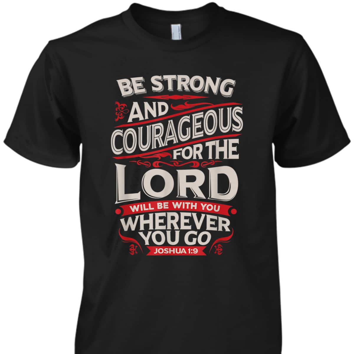 Bible Verse T-Shirt Be Strong And Courageous For The Lord Will Be With You Joshua 1:9