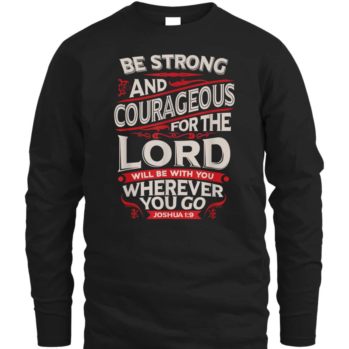 Bible Verse T-Shirt Be Strong And Courageous For The Lord Will Be With You Joshua 1:9 Bible Verse T-Shirt Be Strong And Courageous For The Lord Will Be With You Joshua 1:9