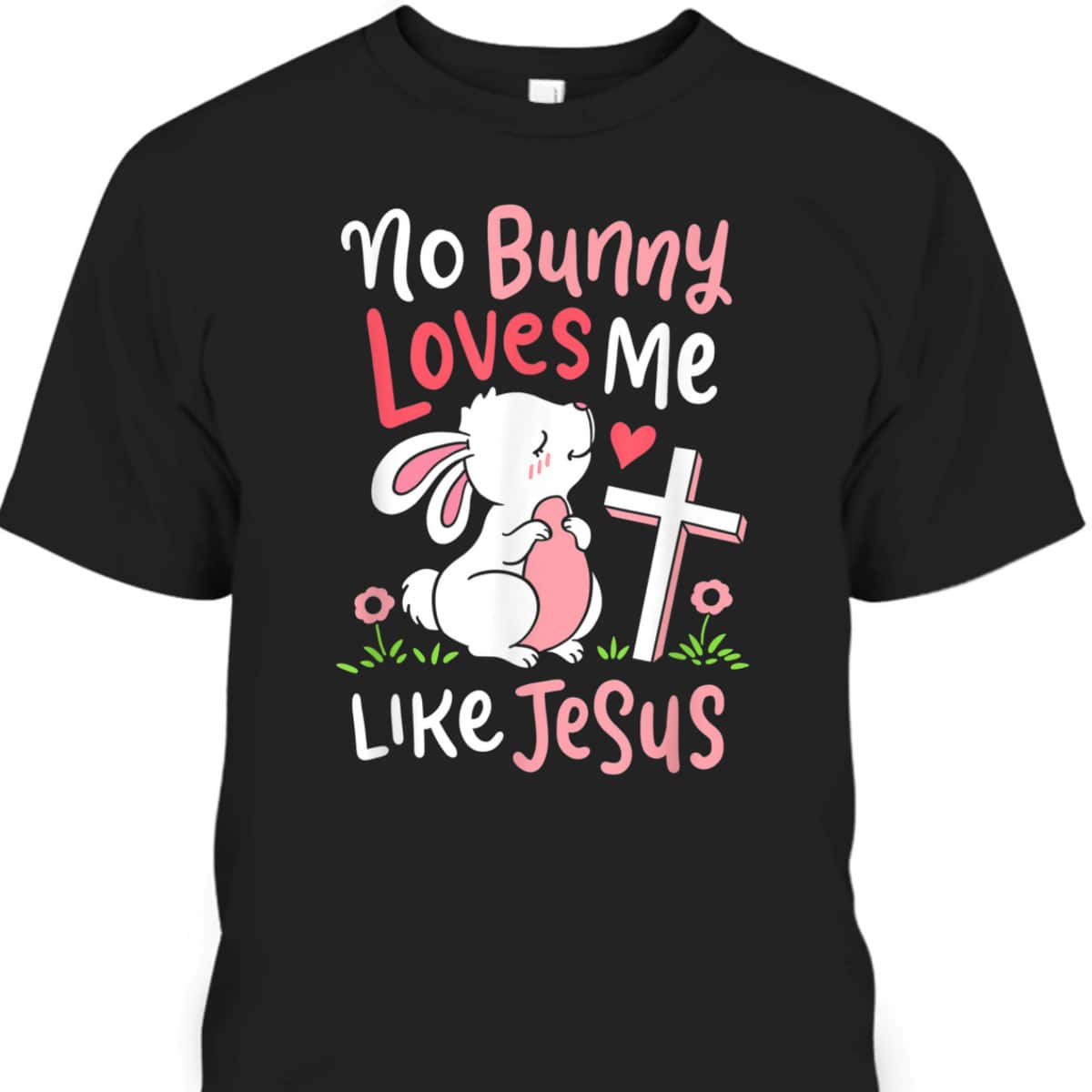 No Bunny Loves Me Like Jesus T-Shirt Christian Religious Easter Day Gift No Bunny Loves Me Like Jesus T-Shirt Christian Religious Easter Day Gift