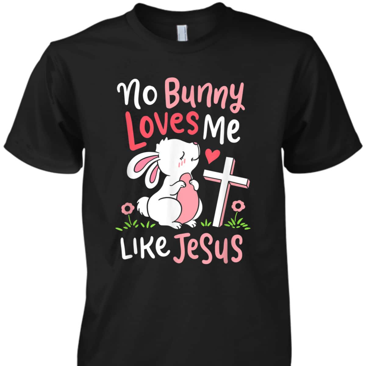 No Bunny Loves Me Like Jesus T-Shirt Christian Religious Easter Day Gift No Bunny Loves Me Like Jesus T-Shirt Christian Religious Easter Day Gift