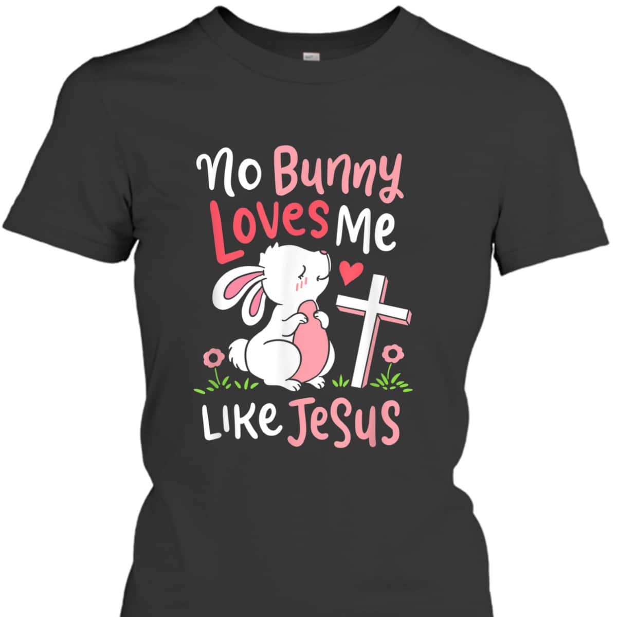 No Bunny Loves Me Like Jesus T-Shirt Christian Religious Easter Day Gift No Bunny Loves Me Like Jesus T-Shirt Christian Religious Easter Day Gift