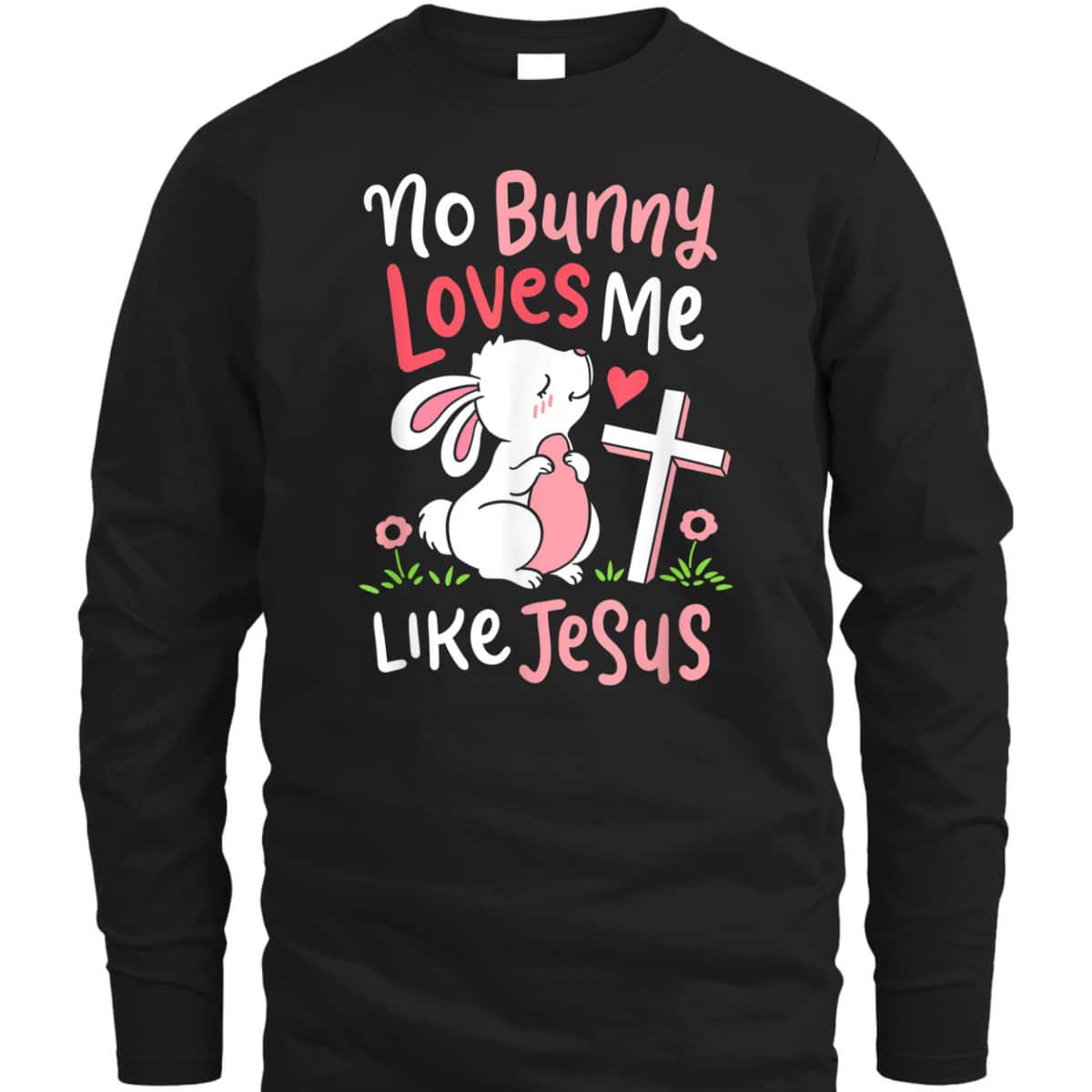 No Bunny Loves Me Like Jesus T-Shirt Christian Religious Easter Day Gift No Bunny Loves Me Like Jesus T-Shirt Christian Religious Easter Day Gift