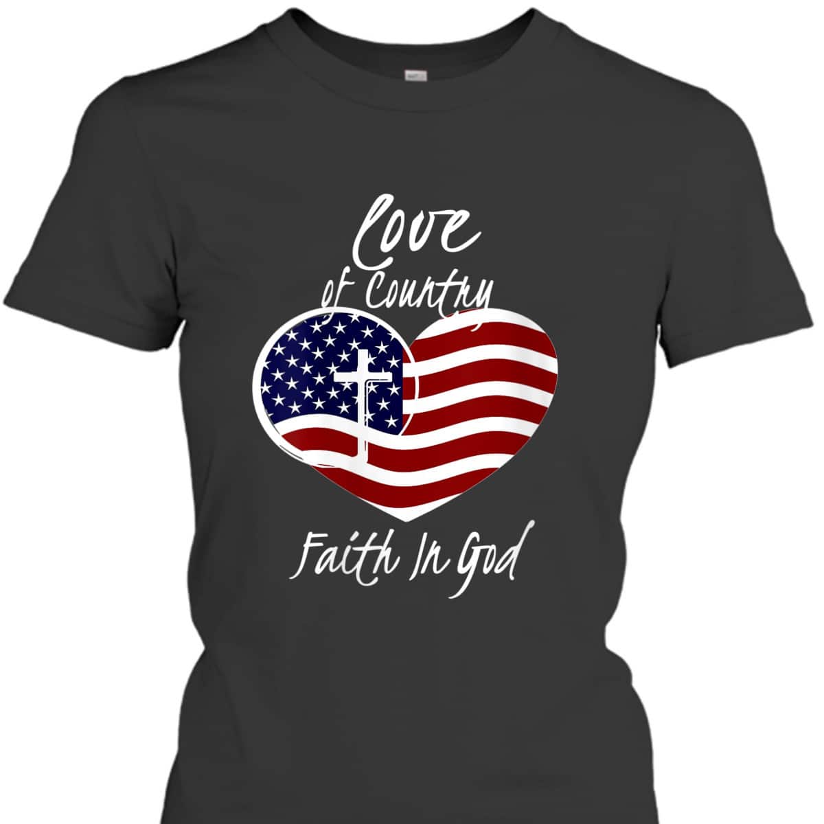 Patriotic Christian 4th Of July Love Of Country Faith In God T-Shirt Heart Cross American Flag Patriotic Christian 4th Of July Love Of Country Faith In God T-Shirt Heart Cross American Flag