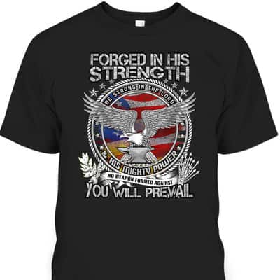 Military Christian Forged In His Strength You Will Prevail US Veterans Day T-Shirt Military Christian Forged In His Strength You Will Prevail US Veterans Day T-Shirt